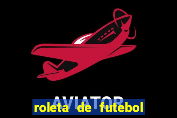 roleta de futebol carreira roleta de jogadores de futebol