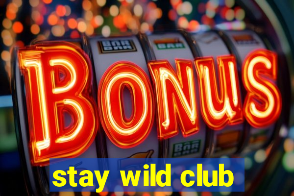 stay wild club