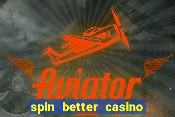 spin better casino no deposit bonus