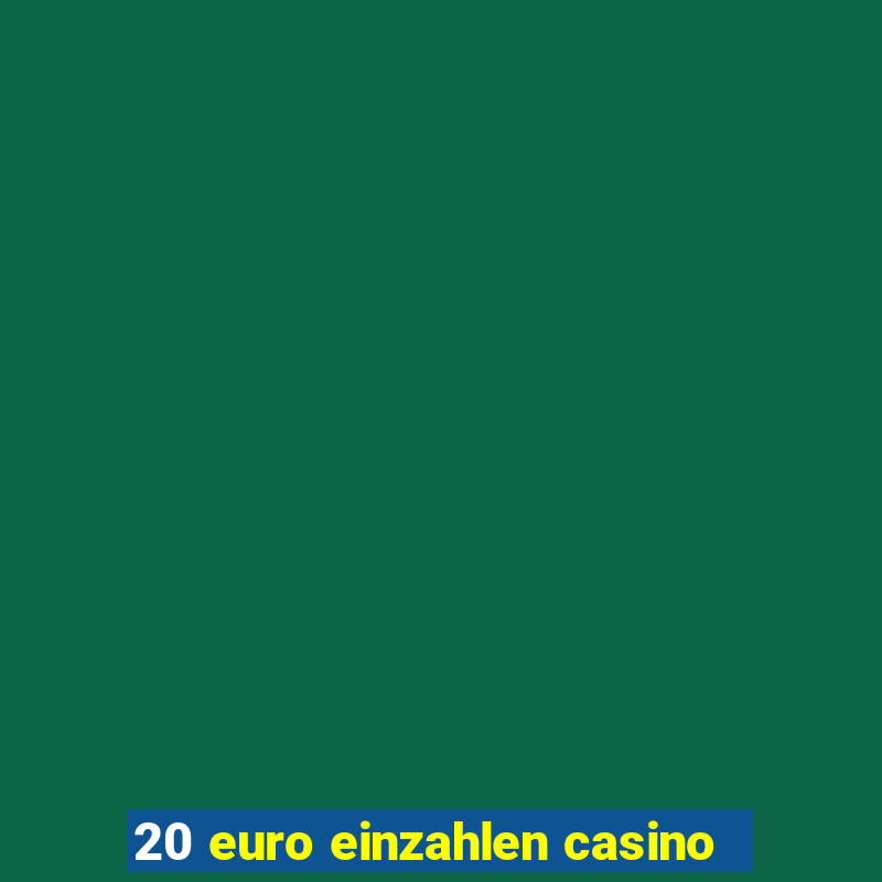 20 euro einzahlen casino