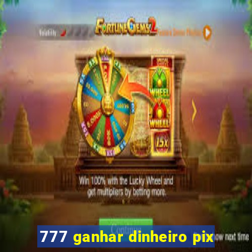 777 ganhar dinheiro pix