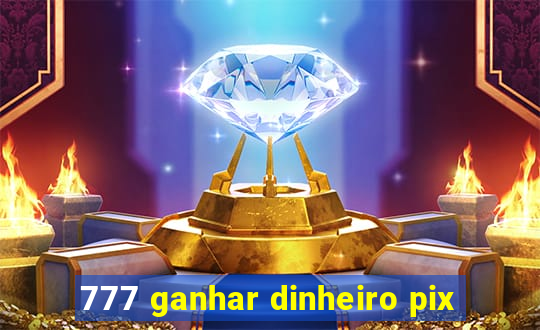 777 ganhar dinheiro pix