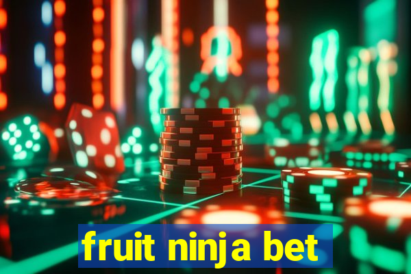 fruit ninja bet