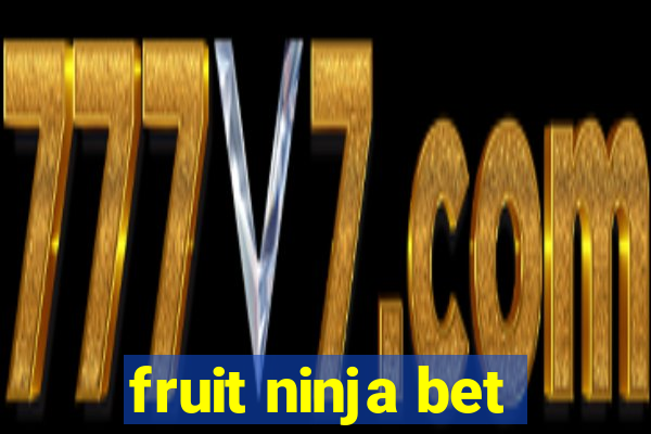 fruit ninja bet