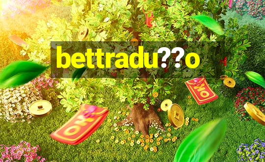 bettradu??o