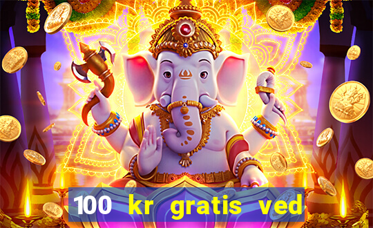 100 kr gratis ved registrering casino