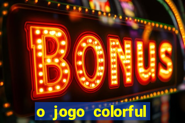 o jogo colorful slots paga mesmo