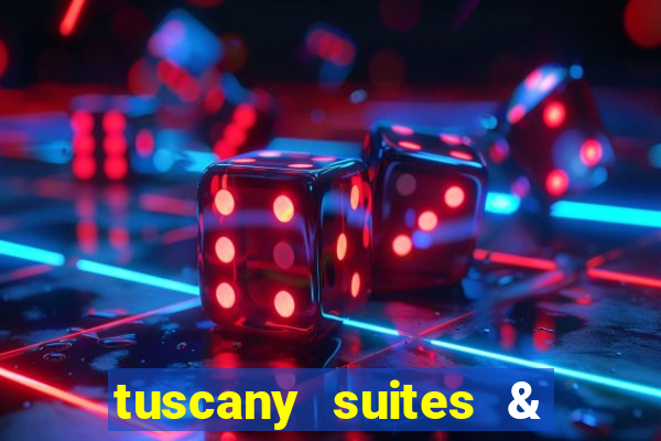 tuscany suites & casino las-vegas