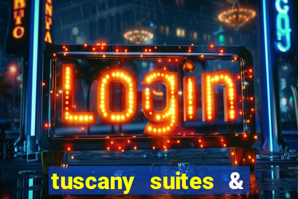 tuscany suites & casino las-vegas