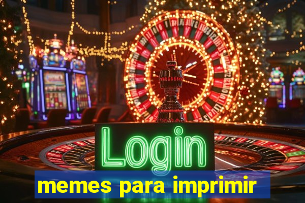 memes para imprimir