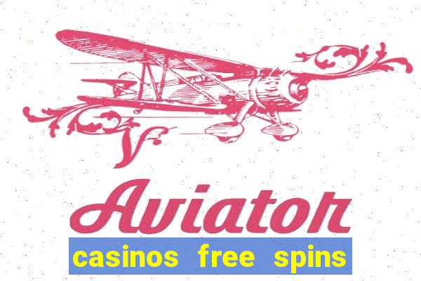 casinos free spins no deposit