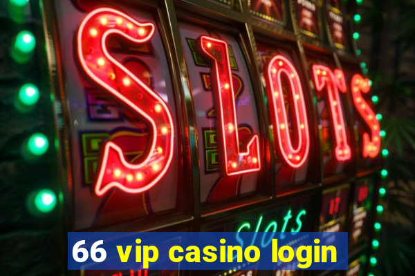 66 vip casino login