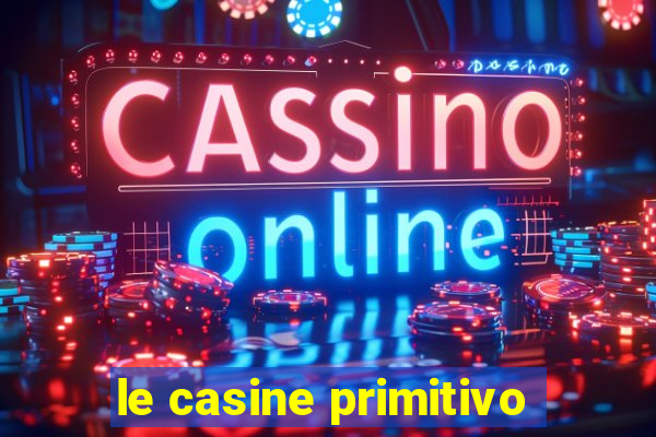 le casine primitivo