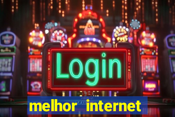 melhor internet para jogos 2024