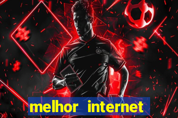 melhor internet para jogos 2024