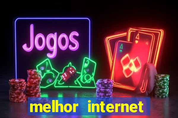 melhor internet para jogos 2024