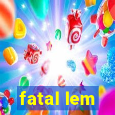 fatal lem