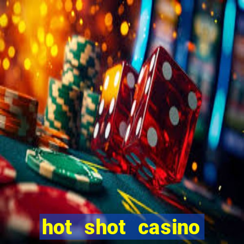 hot shot casino slots games