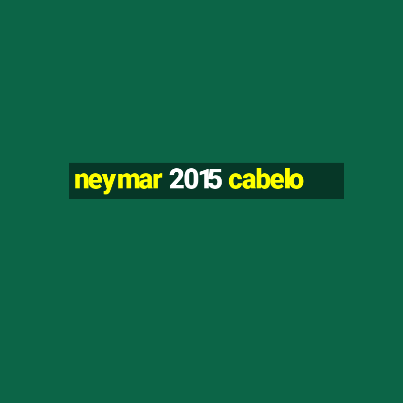 neymar 2015 cabelo