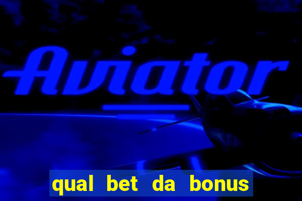 qual bet da bonus de cadastro