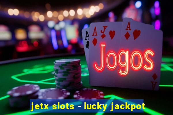 jetx slots - lucky jackpot