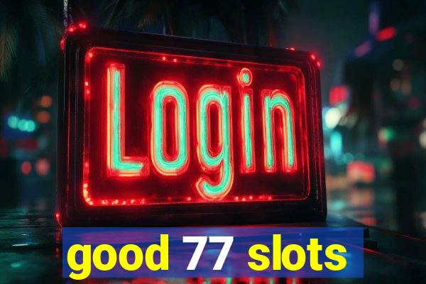 good 77 slots