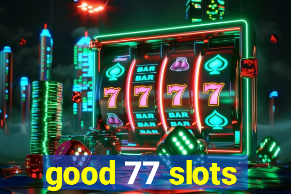 good 77 slots