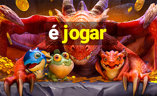 é jogar