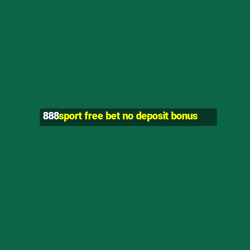 888sport free bet no deposit bonus