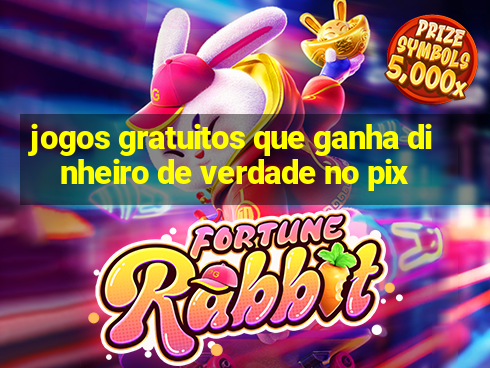 jogos gratuitos que ganha dinheiro de verdade no pix