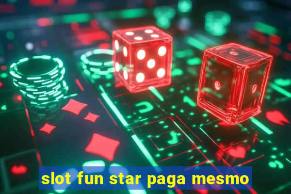 slot fun star paga mesmo