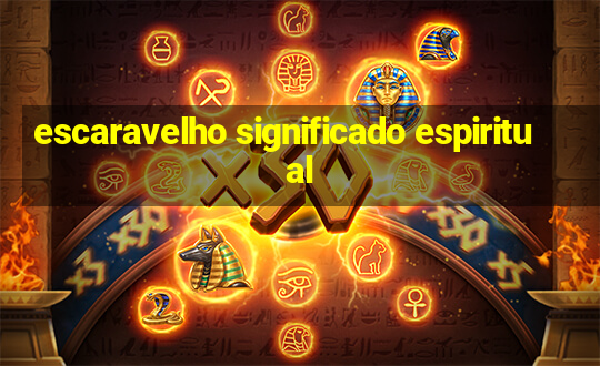 escaravelho significado espiritual