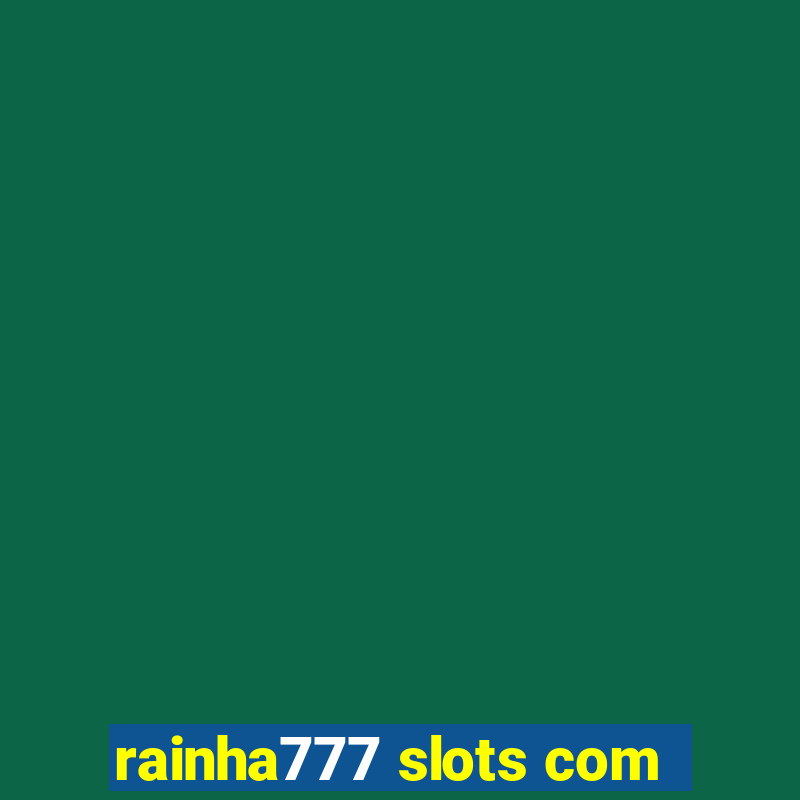 rainha777 slots com