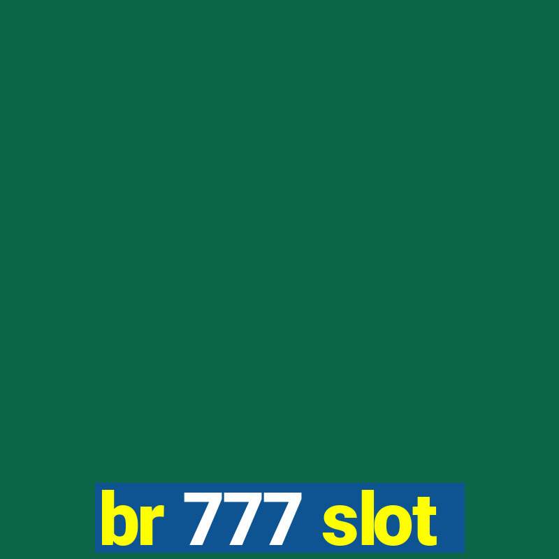 br 777 slot