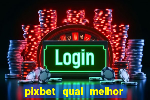 pixbet qual melhor jogo para ganhar dinheiro