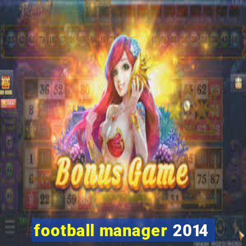 football manager 2014