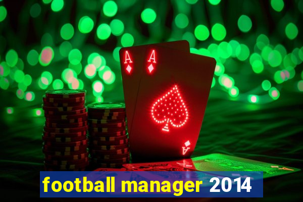 football manager 2014