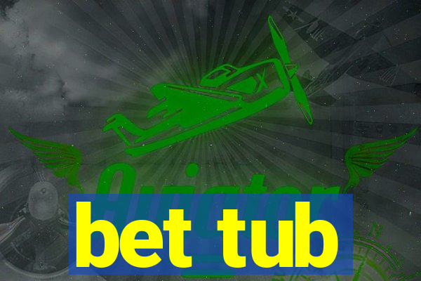 bet tub