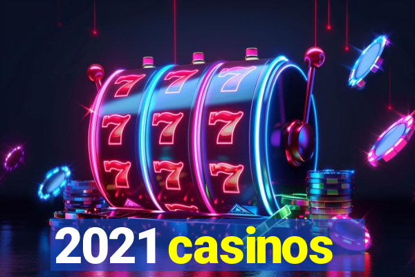 2021 casinos