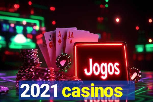 2021 casinos