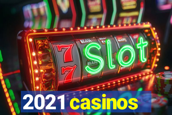 2021 casinos