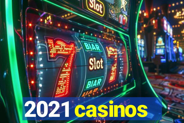 2021 casinos