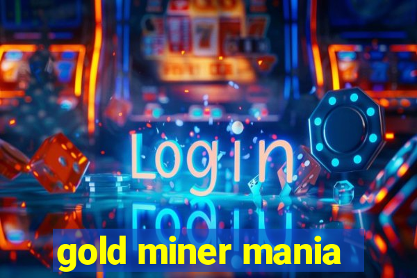 gold miner mania