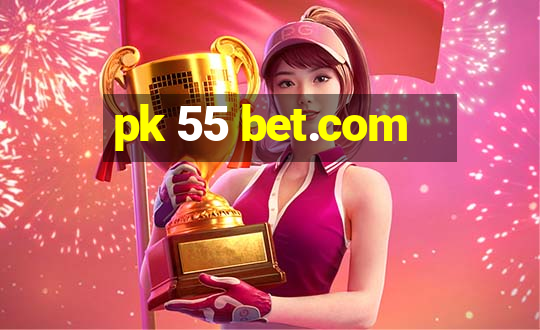 pk 55 bet.com