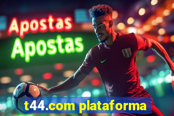 t44.com plataforma