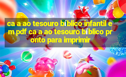 ca a ao tesouro bíblico infantil em pdf ca a ao tesouro bíblico pronto para imprimir