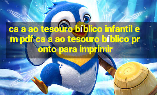 ca a ao tesouro bíblico infantil em pdf ca a ao tesouro bíblico pronto para imprimir