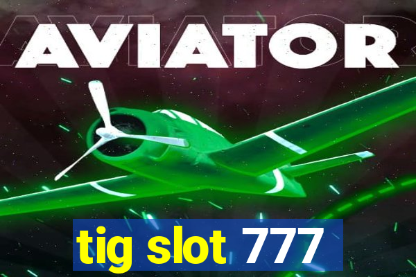 tig slot 777