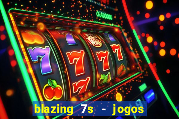 blazing 7s - jogos de casino