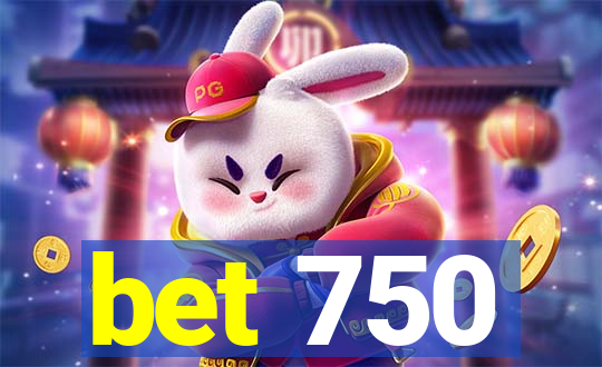 bet 750